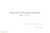 Proposal of retirement pension for   □ □ □