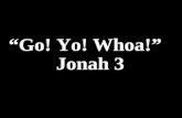 “ Go! Yo! Whoa! ” Jonah 3