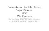 Presentation by John Bosco Baguri Sumani UDS Wa Campus