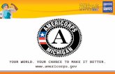 YOUR WORLD. YOUR CHANCE TO MAKE IT BETTER. americorps