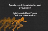 Sports conditions,injuries and prevention Kate Logan & Claire Prenter Final year physio students