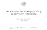 Reflexiones sobre regulación y supervisión financiera Enrique Marshall Consejero