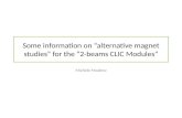 Some  information on “ alternative magnet studies” for the “2-beams CLIC Modules”