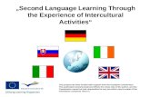 „Second  L anguage  L earning  T hrough the  E xperience of  I ntercultural  A ctivities“
