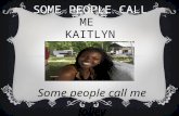 Some people call  me  Kaitlyn