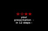 your presentation  - in 12 steps -