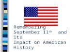 Remembering September 11 th   and its  Impact on American History