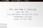 HIV and  Hep  C testing Ardis  Moe, M.D. UCLA CARE/NEVHC Van Nuys HIV Clinic amoe@mednet.ucla