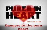 Dangers to the pure heart
