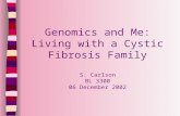 Genomics and Me: Living with a Cystic Fibrosis Family S. Carlson BL 3300 06 December 2002