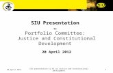 SIU Presentation  to Portfolio Committee:  Justice and Constitutional Development  20 April 2012