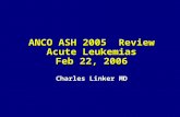 ANCO ASH 2005  Review  Acute Leukemias  Feb 22, 2006 Charles Linker MD