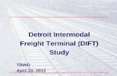 Detroit Intermodal Freight Terminal (DIFT) Study TBWG  April 23, 2013