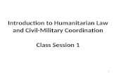 Introduction to Humanitarian Law and Civil-Military Coordination Class Session 1