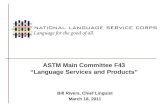 ASTM Main Committee F43  “Language Services and Products”  Bill Rivers, Chief Linguist