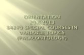 Orientation 29.8.2013 54279  Special courses  in  variable topics  ( palaeontology )