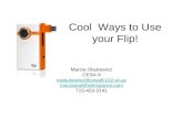 Cool  Ways to Use your Flip!