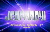 Mathematics Jeopardy –3 rd  Grade