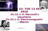 Lecture 22: TUE 13 APR 2010 Ch.32.1–5: Maxwell’s equations Ch.33.1–3: Electromagnetic Waves