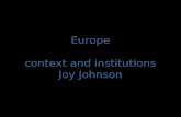 Europe context and institutions Joy Johnson