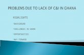 PROBLEMS DUE TO LACK OF C&I IN GHANA