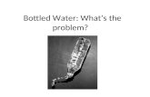 Bottled Water: What’s the problem?