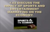 1.02 Discuss the impact of sports and entertainment marketing on the economy.