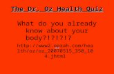 The Dr. Oz Health Quiz What do you already know about your body?!?!?!?