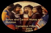 Sonos and Cantos Mutos and Mutetos Comenius Project                  2005