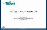 Valley Import Overview Jeff Billo Regional Planning Group Meeting July 22, 2014