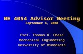 ME 4054 Advisor Meeting September 4, 2008 Prof. Thomas R. Chase Mechanical Engineering