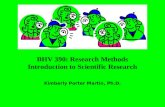BHV 390: Research Methods Introduction to Scientific Research Kimberly Porter Martin, Ph.D.