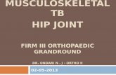 Musculoskeletal  tb hip joint FIRM III  orthopaedic  GRANDROUND dr.  ondari  n . J -  ortho  ii
