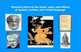 Rhetoric refers to the study, uses, and effects of spoken, written, and visual language.