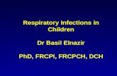 Respiratory Infections in Children Dr Basil Elnazir PhD, FRCPI, FRCPCH, DCH