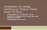 LEARNING TO THINK CRITICALLY: TEACH THEM HOW TO FISH…
