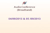 Audio Conference  (Broadband) 04/09/2013 & 05 /09/2013
