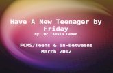 Have A New Teenager by Friday by: Dr. Kevin Leman