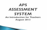 APS ASSESSMENT SYSTEM An Introduction for Teachers  August 2013
