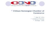 Chilean-Norwegian Chamber of Commerce May 13 th , 2014 Embassy of Norway Santiago - Chile