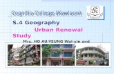 S.4 Geography  Urban Renewal Study Mrs. HO AU-YEUNG Wai-yin and  Ms. KWOK Wai-yee