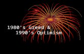 1980’s Greed & 1990’s Optimism