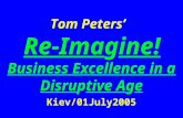 Tom Peters’   Re-Ima g ine! Business Excellence in a Disru p tive A g e Kiev/01July2005