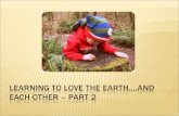 LEARNING TO LOVE THE EARTH….AND EACH OTHER – PART 2