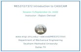 ME5372/7372 Introduction to CAD/CAM Session 3,(September  04, 2008 ) Instructor : Rajeev Dwivedi