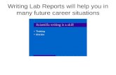 Writing Lab Reports will help you in many future career situations