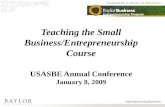 Teaching the Small Business/Entrepreneurship Course USASBE Annual Conference January 8, 2009