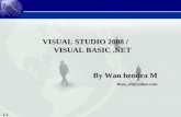 VISUAL STUDIO 2008 /        VISUAL BASIC .NET By Wan hendra M Wan_z9@yahoo
