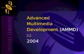 Advanced Multimedia Development  (AMMD) : : : 2004