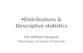 Distributions & Descriptive statistics Dr William Simpson Psychology, University of Plymouth